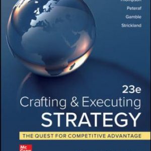 Solution Manual for Crafting & Executing Strategy: The Quest for Competitive Advantage: Concepts and Cases 23rd Edition Thompson