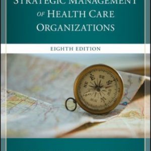 Solution Manual for The Strategic Management of Health Care Organizations 8th Edition Ginter