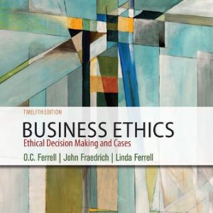 Test Bank for Business Ethics: Ethical Decision Making and Cases 12th Edition Ferrell