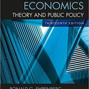 Solution Manual for Modern Labor Economics: Theory and Public Policy 13th Edition Ehrenberg