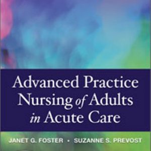 Test Bank for Advanced Practice Nursing of Adults in Acute Care 1st Edition Foster