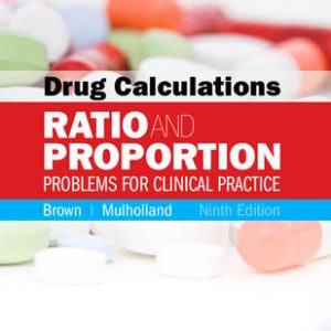 Drug Calculations: Ratio and Proportion Problems for Clinical Practice 9th Edition Brown - Test Bank