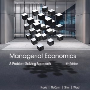 Managerial Economics: A Problem Solving Approach 6th Edition Froeb - Solution Manual