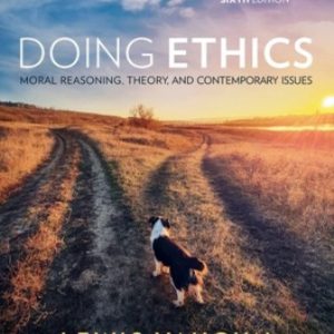 Doing Ethics Moral Reasoning Theory and Contemporary Issues 6th Edition Vaughn - Test Bank