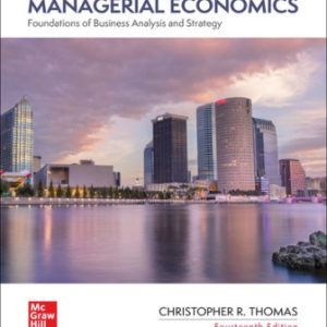 Managerial Economics: Foundations of Business Analysis and Strategy 14th Edition Thomas - Solution Manual