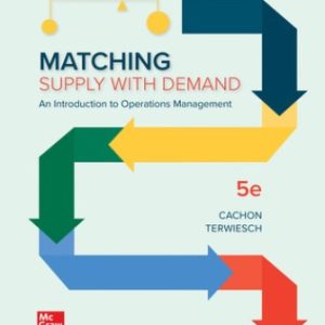 Matching Supply with Demand: An Introduction to Operations Management 5th Edition Cachon - Solution Manual