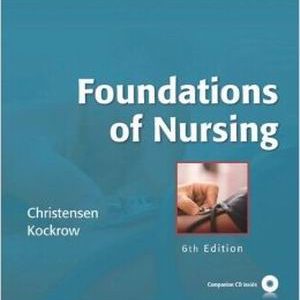 Foundations of Nursing 6th Edition Christensen - Test Bank