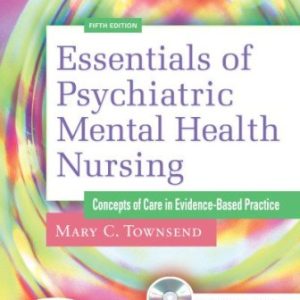 Essentials of Psychiatric Mental Health Nursing: Concepts of Care in Evidence-Based Practice 5th Edition Townsend - Test Bank