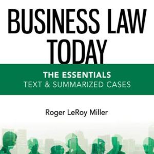 Business Law Today - The Essentials: Text and Summarized Cases 13th Edition Miller - Solution Manual