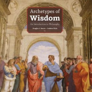 Archetypes of Wisdom An Introduction to Philosophy 10th Edition Soccio - Test Bank