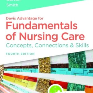 Davis Advantage for Fundamentals of Nursing Care: Concepts, Connections & Skills 4th Edition Burton - Test Bank