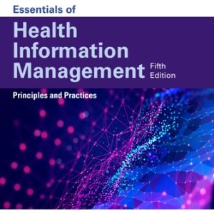 Essentials of Health Information Management: Principles and Practices: Principles and Practices 5th Edition Bowie - Test Bank