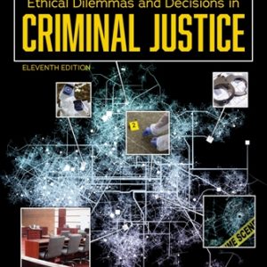 Ethical Dilemmas and Decisions in Criminal Justice 11th Edition Pollock - Test Bank