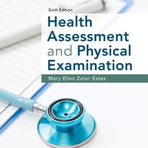 Health Assessment and Physical Examination 6th Edition Estes - Test Bank