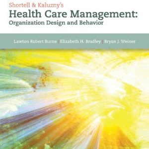 Shortell and Kaluzny's Healthcare Management Organization Design and Behavior 7th Edition Burns - Test Bank