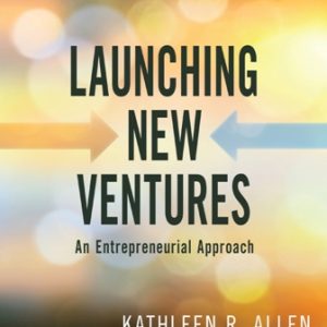 Launching New Ventures: An Entrepreneurial Approach 8th Edition Allen - Solution Manual