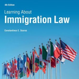 Learning About Immigration Law 4th Edition Scaros - Test Bank